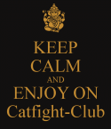 44531_keep-calm-and-enjoy-on-catfight-club.